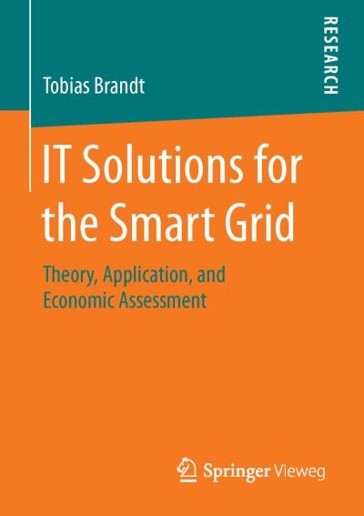 Tobias Brandt · IT Solutions for the Smart Grid: Theory, Application, and Economic Assessment (Paperback Bog) [1st ed. 2016 edition] (2016)