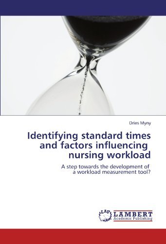 Cover for Dries Myny · Identifying Standard Times and Factors Influencing   Nursing Workload: a Step Towards the Development of   a Workload Measurement Tool? (Paperback Bog) (2012)
