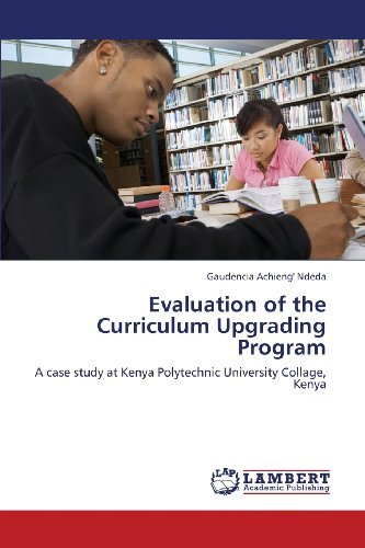 Cover for Gaudencia Achieng' Ndeda · Evaluation of the Curriculum Upgrading Program: a Case Study at Kenya Polytechnic University Collage, Kenya (Taschenbuch) (2013)