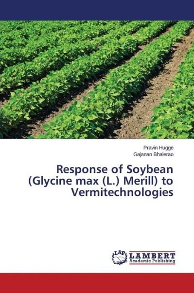 Cover for Hugge Pravin · Response of Soybean (Glycine Max (L.) Merill) to Vermitechnologies (Paperback Book) (2015)