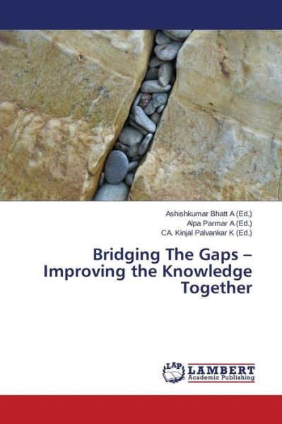 Cover for Bhatt a Ashishkumar · Bridging the Gaps - Improving the Knowledge Together (Pocketbok) (2015)