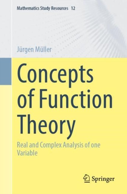 Concepts of Function Theory: Real and Complex Analysis of one Variable - Mathematics Study Resources - Jurgen Muller - Böcker - Springer-Verlag Berlin and Heidelberg Gm - 9783662691144 - 18 augusti 2024
