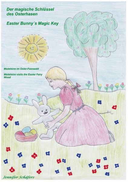 Cover for Jennifer Schafers · Der magische Schlussel des Osterhasen - Easter Bunny's Magic Key: Madeleine im Oster-Feenwald - Madeleine visits the Easter Fairy Wood (Paperback Book) [German edition] (2014)