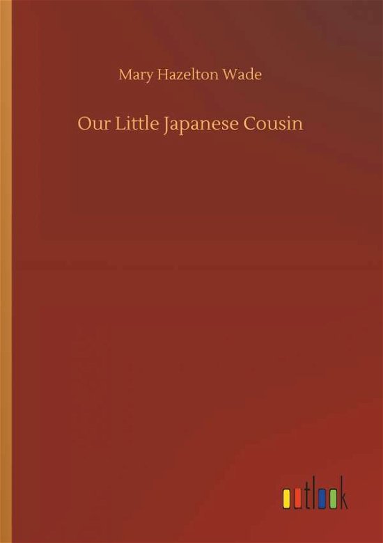 Our Little Japanese Cousin - Wade - Bøger -  - 9783732639144 - 5. april 2018
