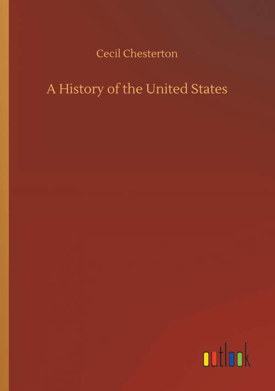 A History of the United Stat - Chesterton - Livros -  - 9783734028144 - 20 de setembro de 2018