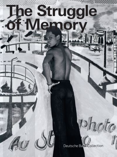 Cover for The Struggle of Memory: Works from the Deutsche Bank Collection (Paperback Book) (2023)