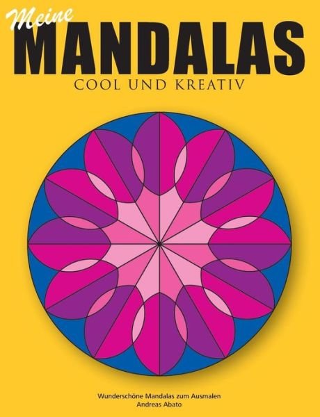 Cover for Andreas Abato · Meine Mandalas - Cool und kreativ - Wunderschoene Mandalas zum Ausmalen (Paperback Book) [German edition] (2014)