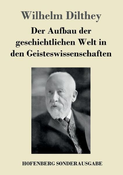 Cover for Wilhelm Dilthey · Der Aufbau der geschichtlichen Welt in den Geisteswissenschaften (Paperback Bog) (2017)