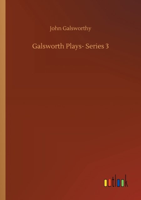 Cover for John Galsworthy · Galsworth Plays- Series 3 (Paperback Book) (2020)