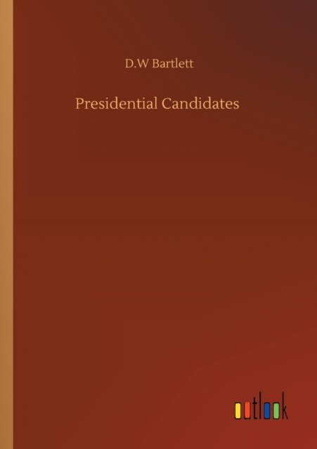 Presidential Candidates - D W Bartlett - Bøker - Outlook Verlag - 9783752327144 - 20. juli 2020