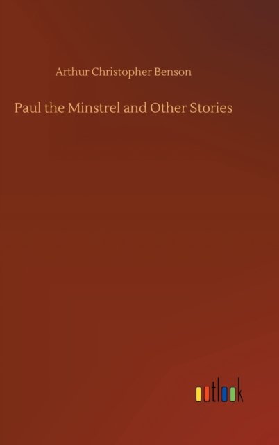 Cover for Arthur Christopher Benson · Paul the Minstrel and Other Stories (Hardcover bog) (2020)