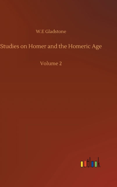 Cover for William Ewart Gladstone · Studies on Homer and the Homeric Age: Volume 2 (Innbunden bok) (2020)