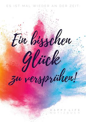 Cover for Happy Life Notizbuch · Es ist mal wieder an der Zeit: Ein bisschen Glück zu versprühen! (Paperback Book) (2021)
