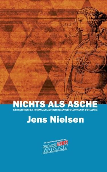 Cover for Jens Nielsen · Nichts als Asche: Ein historischer Roman zur Zeit der Hexenverfolgungen in Schleswig (Paperback Bog) (2022)