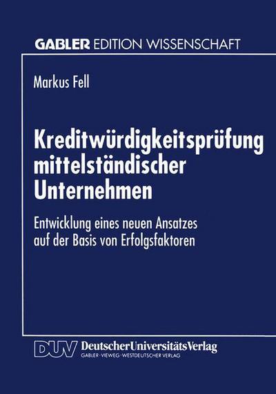 Cover for Markus Fell · Kreditwurdigkeitsprufung Mittelstandischer Unternehmen: Entwicklung Eines Neuen Ansatzes Auf Der Basis Von Erfolgsfaktoren (Paperback Book) [1994 edition] (1994)