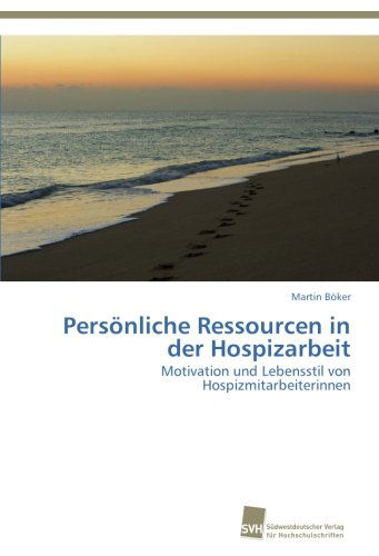 Cover for Martin Böker · Persönliche Ressourcen in Der Hospizarbeit: Motivation Und Lebensstil Von Hospizmitarbeiterinnen (Paperback Book) [German edition] (2012)