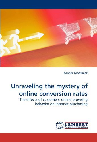 Cover for Xander Groesbeek · Unraveling the Mystery of Online Conversion Rates: the Effects of Customers' Online Browsing Behavior on Internet Purchasing (Taschenbuch) (2009)
