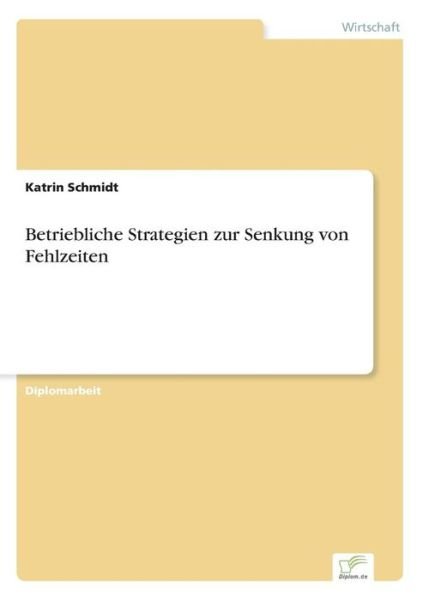 Cover for Katrin Schmidt · Betriebliche Strategien zur Senkung von Fehlzeiten (Paperback Book) [German edition] (2005)