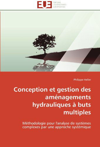 Cover for Philippe Heller · Conception et Gestion Des Aménagements Hydrauliques À Buts Multiples: Méthodologie Pour L'analyse De Systèmes Complexes Par Une Approche Systémique (Paperback Book) [French edition] (2018)