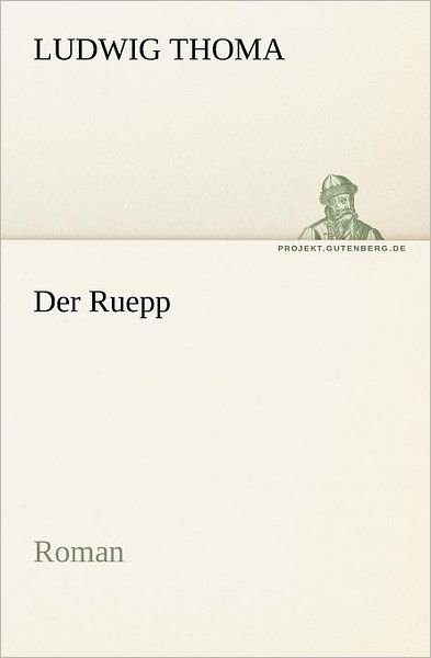 Cover for Ludwig Thoma · Der Ruepp: Roman (Tredition Classics) (German Edition) (Paperback Book) [German edition] (2012)