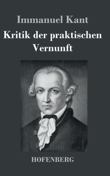 Cover for Immanuel Kant · Kritik Der Praktischen Vernunft (Hardcover bog) (2016)