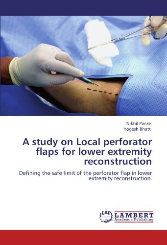 Cover for Yogesh Bhatt · A Study on Local Perforator Flaps for Lower Extremity Reconstruction: Defining the Safe Limit of the Perforator Flap in Lower Extremity Reconstruction. (Paperback Bog) (2011)