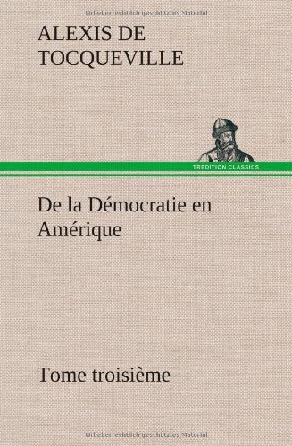 Cover for Alexis De Tocqueville · De La Democratie en Amerique, Tome Troisieme (Inbunden Bok) [French edition] (2012)