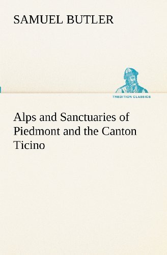 Cover for Samuel Butler · Alps and Sanctuaries of Piedmont and the Canton Ticino (Tredition Classics) (Taschenbuch) (2012)