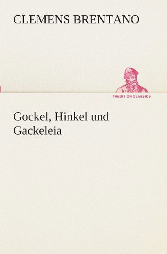 Cover for Clemens Brentano · Gockel, Hinkel Und Gackeleia (Tredition Classics) (German Edition) (Paperback Book) [German edition] (2013)