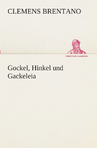 Cover for Clemens Brentano · Gockel, Hinkel Und Gackeleia (Tredition Classics) (German Edition) (Taschenbuch) [German edition] (2013)