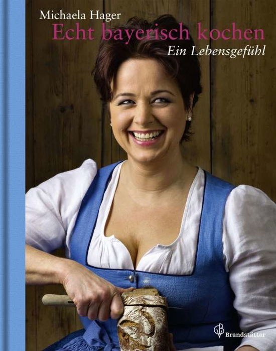 Echt bayerisch kochen - Michaela Hager - Books - Brandstätter Verlag - 9783850337144 - August 1, 2018