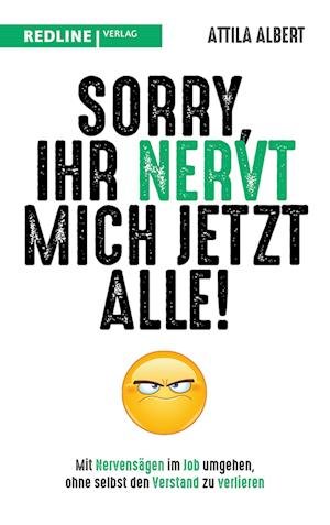 Sorry, ihr nervt mich jetzt alle! - Attila Albert - Bøger - REDLINE - 9783868819144 - 21. februar 2023