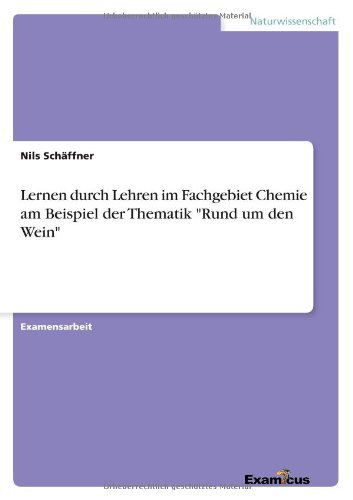 Cover for Nils Schaffner · Lernen durch Lehren im Fachgebiet Chemie am Beispiel der Thematik Rund um den Wein (Pocketbok) [German edition] (2012)