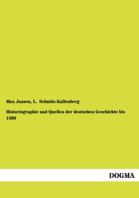 Cover for L. Schmitz-kallenberg · Historiographie Und Quellen Der Deutschen Geschichte Bis 1500 (Paperback Book) [German edition] (2013)