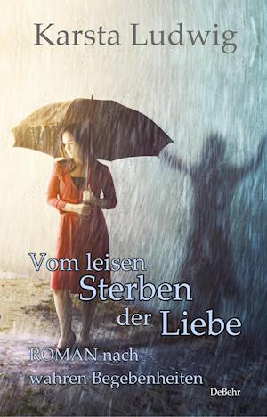 Cover for Karsta Ludwig · Vom leisen Sterben der Liebe - ROMAN nach wahren Begebenheiten (Paperback Book) (2021)