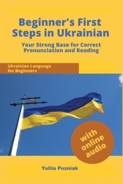 Cover for Yuliia Pozniak · Beginner's First Steps in Ukrainian: Your Strong Base for Correct Pronunciation and Reading - Ukrainian Language Learning with Audio (Paperback Book) [2nd edition] (2022)