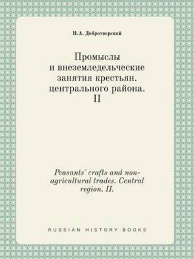 Peasants' Crafts and Non-agricultural Trades. Central Region. Ii. - N a Dobrotvorskij - Bøger - Book on Demand Ltd. - 9785519436144 - 3. januar 2015