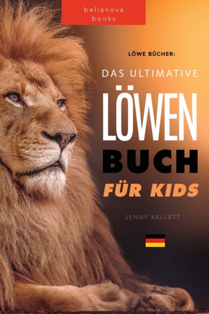 Cover for Jenny Kellett · Loewen Bucher Das Ultimative Loewenbuch fur Kids: 100+ erstaunliche Loewen Fakten, Fotos, Quiz und Mehr - Tierbucher Fur Kinder (Paperback Book) (2022)