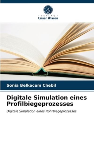 Cover for Sonia Belkacem Chebil · Digitale Simulation eines Profilbiegeprozesses (Paperback Book) (2021)
