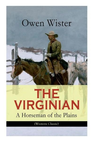 Cover for Owen Wister · THE VIRGINIAN - A Horseman of the Plains (Western Classic): The First Cowboy Novel Set in the Wild West (Taschenbuch) (2018)