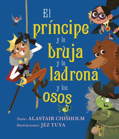 Cover for Alastair Chisholm · El príncipe y la bruja y la ladrona y los osos (Hardcover Book) (2021)