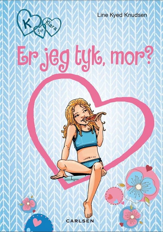 K for Klara: K for Klara (14) - Er jeg tyk, mor? - Line Kyed Knudsen - Books - CARLSEN - 9788711691144 - October 1, 2017