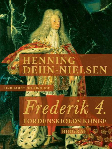 Cover for Henning Dehn-Nielsen · Frederik 4. Tordenskiolds konge (Sewn Spine Book) [2nd edition] (2017)
