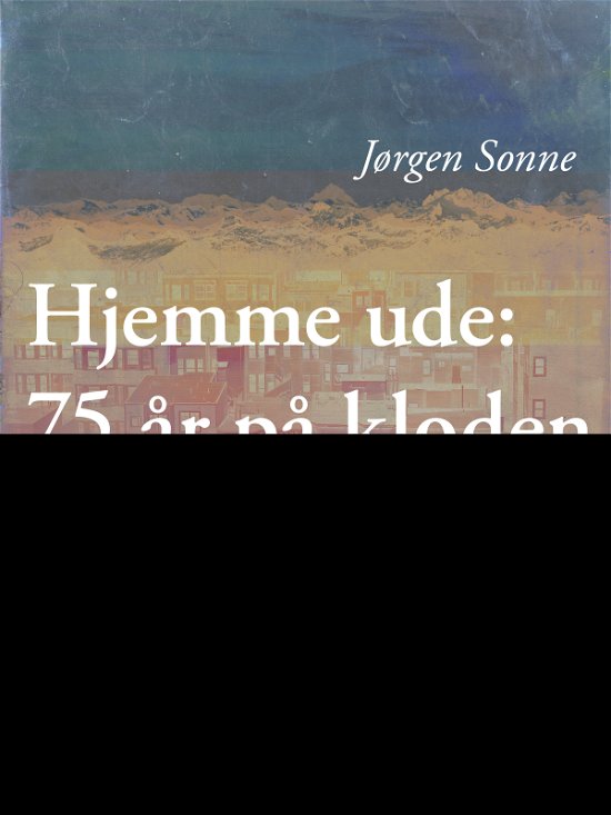 Cover for Jørgen Sonne · Hjemme ude: 75 år på kloden (Sewn Spine Book) [2. Painos] (2017)