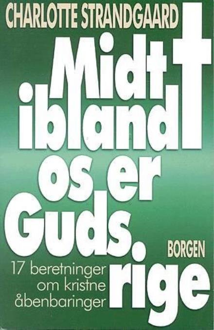 Cover for Charlotte Strandgaard · Midt iblandt os er Guds rige (Taschenbuch) [1. Ausgabe] (1999)