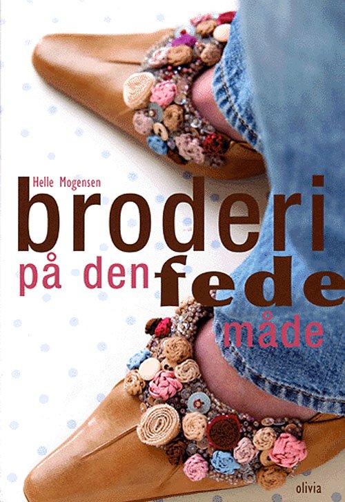 Broderi - på den fede måde - Helle Mogensen - Books - Olivia - 9788779631144 - September 22, 2005
