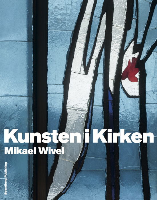 Kunsten i Kirken - Mikael Wivel - Książki - Strandberg Publishing - 9788792894144 - 17 września 2013