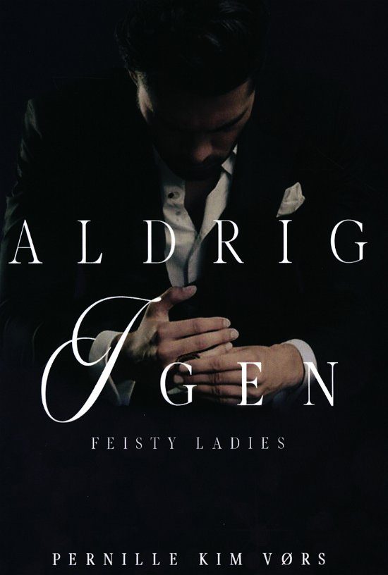 Cover for Pernille Kim Vørs · Feisty Ladies: Aldrig Igen (Indbundet Bog) [1. udgave] (2020)