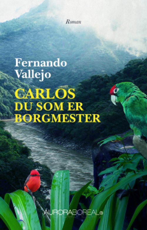 Cover for Fernando Vallejo · Roman: Carlos, du som er borgmester (Sewn Spine Book) [1st edition] (2019)
