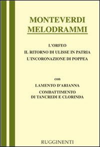 Cover for Claudio Monteverdi · Melodrammi: Orfeo-Il Ritorno Di Ulisse In Patria-L'incoronazione Di Poppea-Combattimento Di Tancredi E Clorinda-Lamento Della Nin (Book)